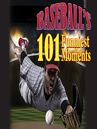 Baseball's 101 Funniest Moments