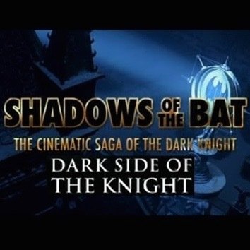Shadows of the Bat: The Cinematic Saga of the Dark Knight - Dark Side of the Knight