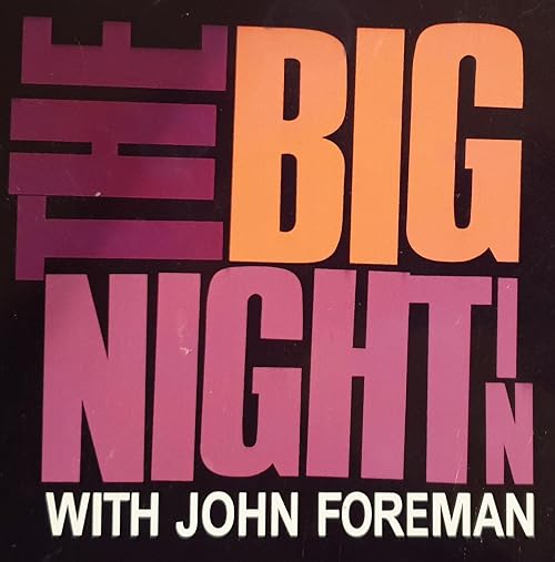 The Big Night in with John Foreman