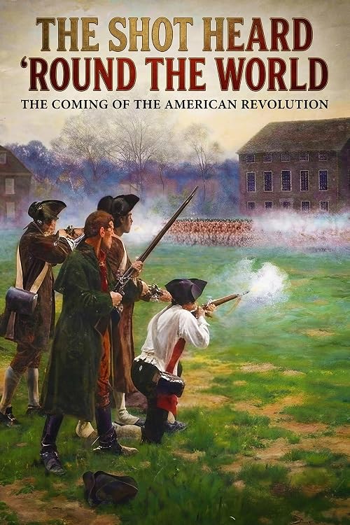 The Shot Heard 'Round the World: The Coming of the American Revolution