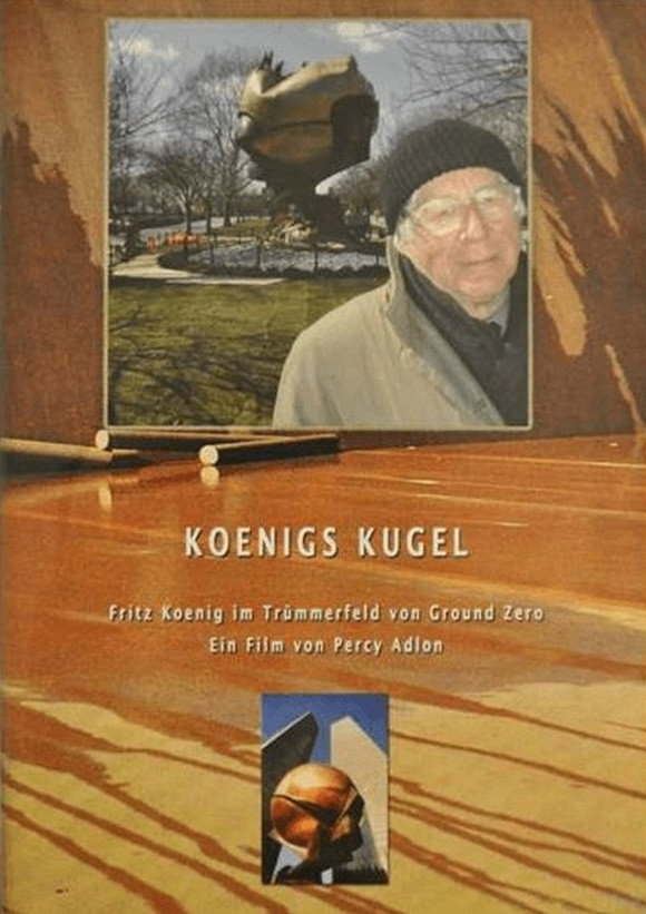 Koenigs Kugel - Der deutsche Bildhauer Fritz Koenig im Trümmerfeld von Ground Zero