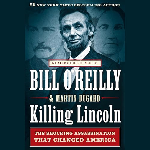 Killing Lincoln: The Shocking Assassination That Changed America Forever