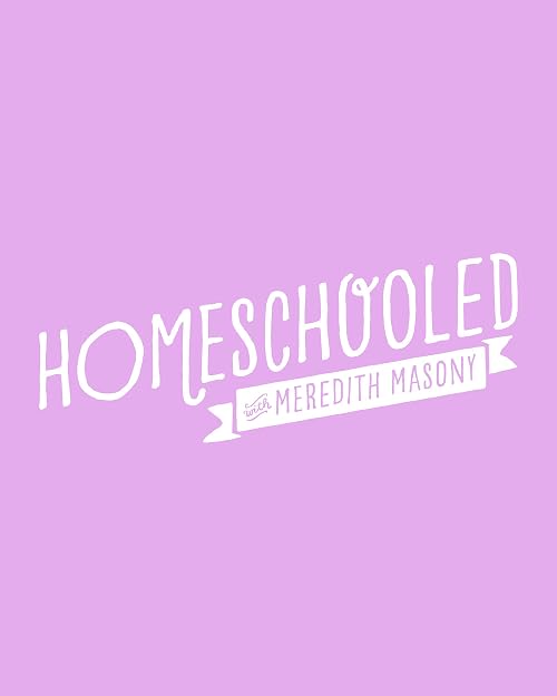Homeschooled with Meredith Masony