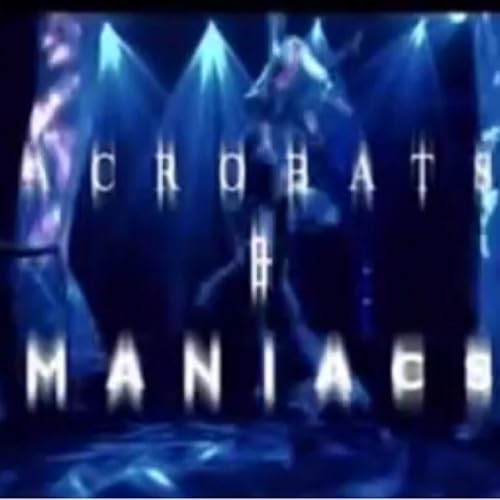 Acrobats and Maniacs
