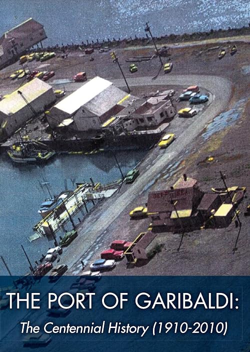 The Port of Garibaldi: The Centennial History