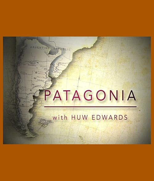 Patagonia with Huw Edwards