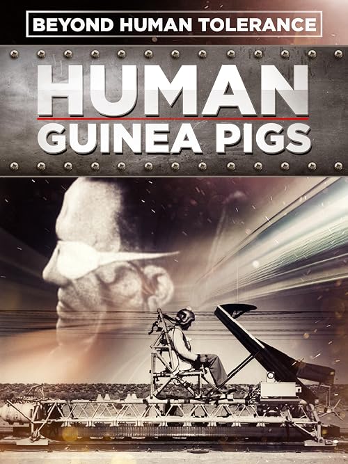 Human Guinea Pigs - Beyond Human Tolerance