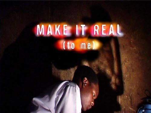 Make It Real (to Me)