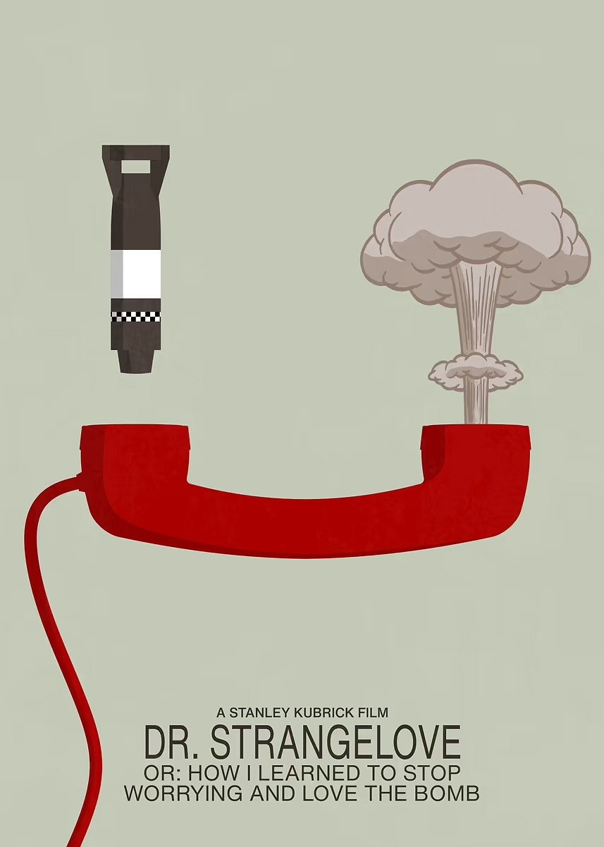 Dr. Strangelove or: How I Learned to Stop Worrying and Love the Bomb