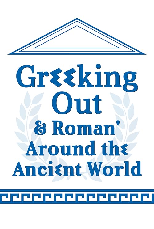Greeking Out and Roman' Around the Ancient World