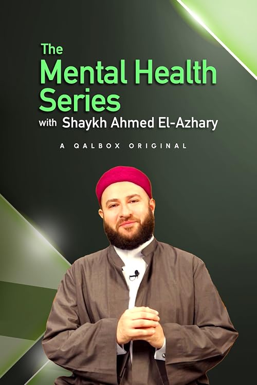 The Mental Health Series with Shaykh Ahmed El-Azhary