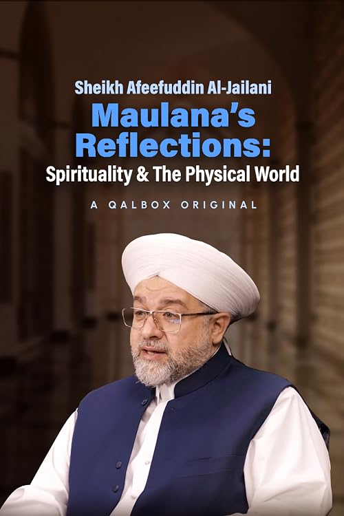Maulana's Reflections: Spirituality & The Physical World