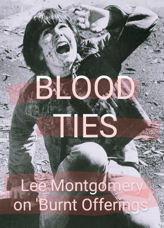 Blood Ties: Lee Montgomery on 'Burnt Offerings'