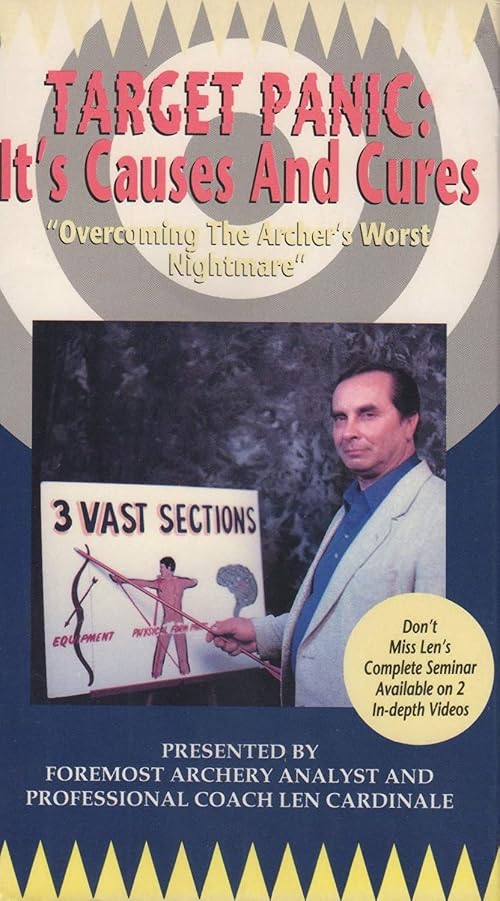 Target Panic: Its Causes and Cures: Overcoming the Archer's Worst Nightmare Presented by Foremost Archery Analyst and Professional Coach Len Cardinale