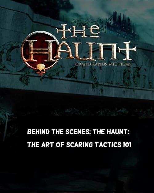 Behind the Scenes: The Haunt: The Art of Scaring Tactics 101