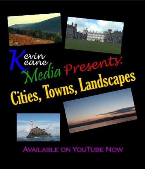 Kevin Keane Media Presents: Cities, Towns, Landscapes