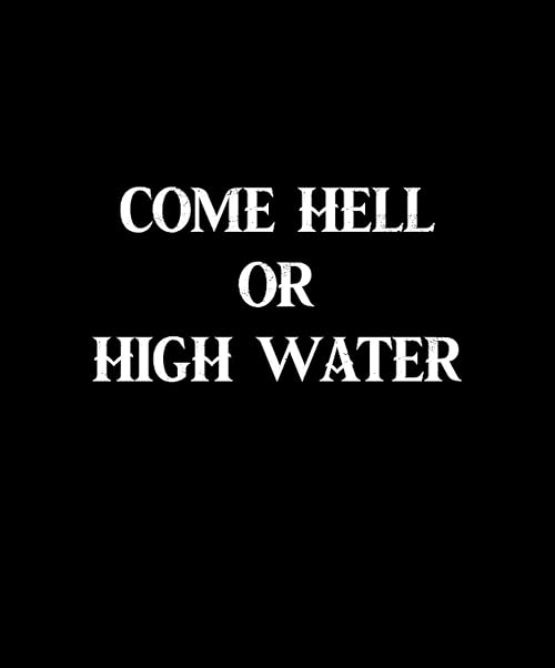 Come Hell or High Water