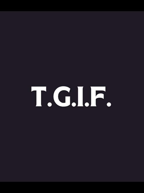 T.G.I.F.