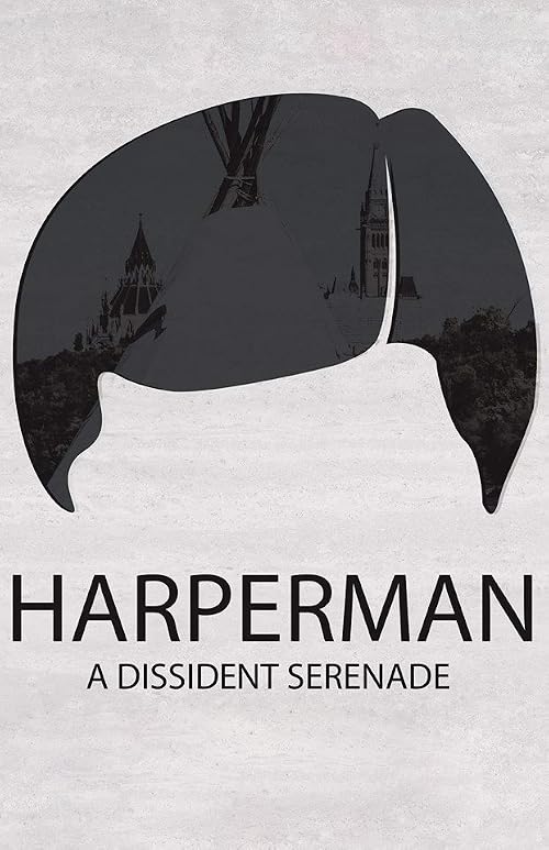 Harperman: A Dissident Serenade