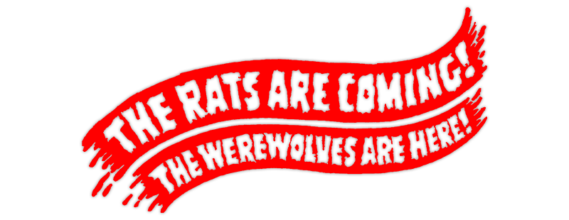 The Rats Are Coming! The Werewolves Are Here!