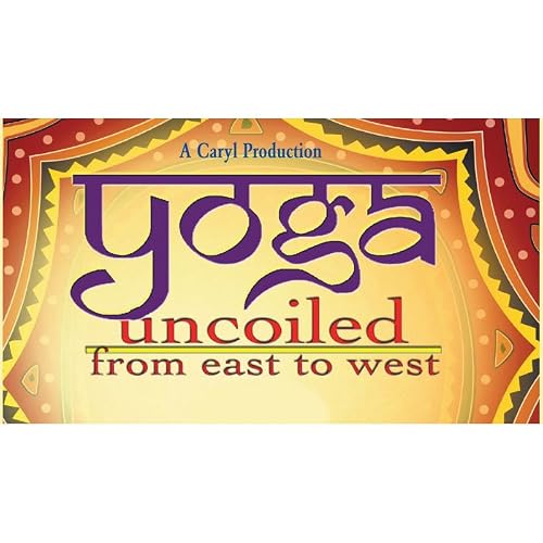 Yoga Uncoiled: From East to West