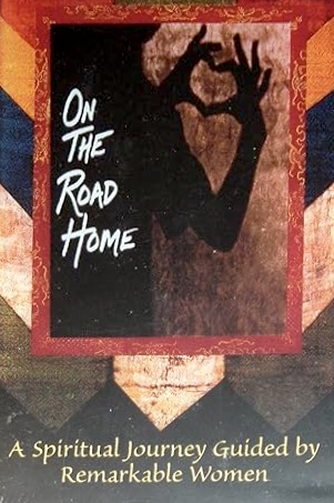On the Road Home: A Spiritual Journey Guided by Remarkable Women