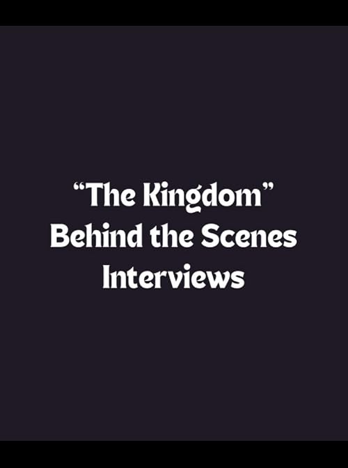'the Kingdom': Behind-the-Scenes Interviews