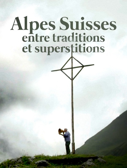 Alpes suisses, entre traditions et superstitions
