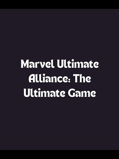 Marvel Ultimate Alliance: The Ultimate Game