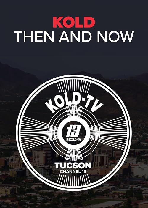 KOLD Then and Now