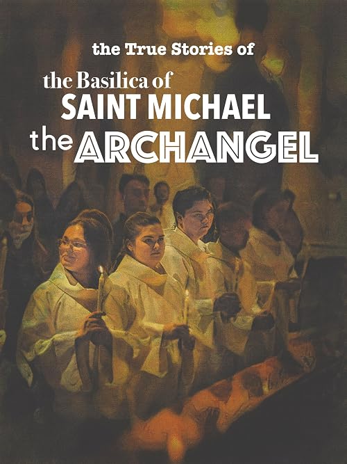 The True Stories of the Basilica of Saint Michael the Archangel