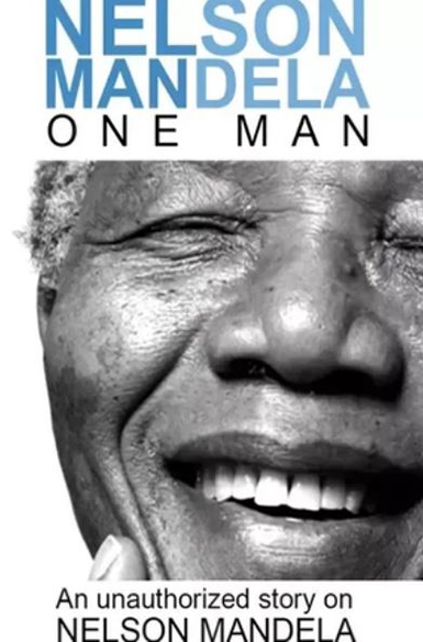 Mandela: An Unauthorized Story on Nelson Mandela - One Man