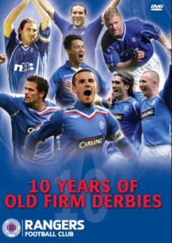 Rangers Fc: 10 Years of Old Firm Derbies