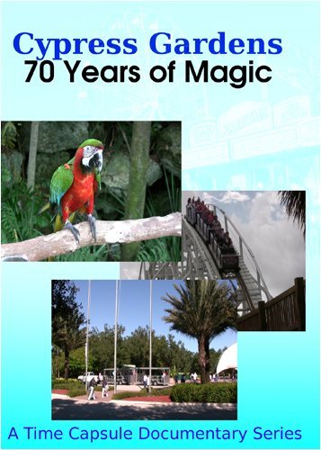 Cypress Gardens: 70 Years of Magic