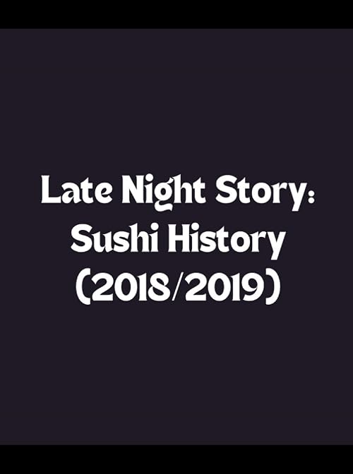 Late Night Story: Sushi History (2018/2019)
