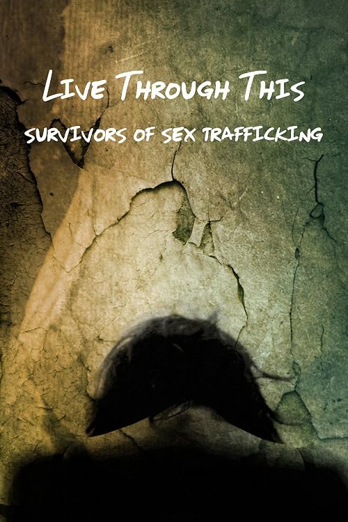 Live Through This: Survivors of Sex Trafficking