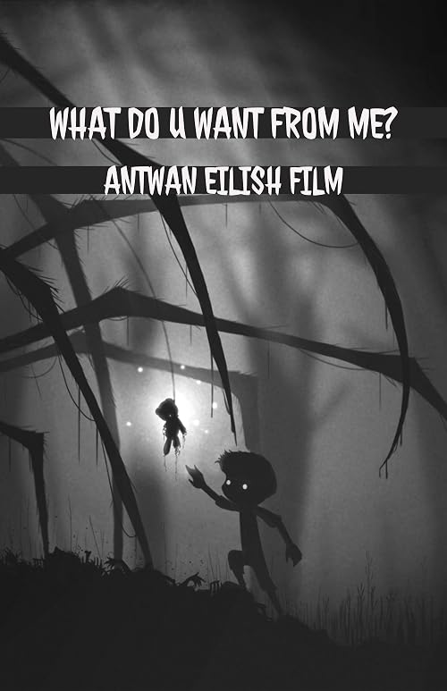 What Do Do U Want from Me? A Film by Antwan Eilish