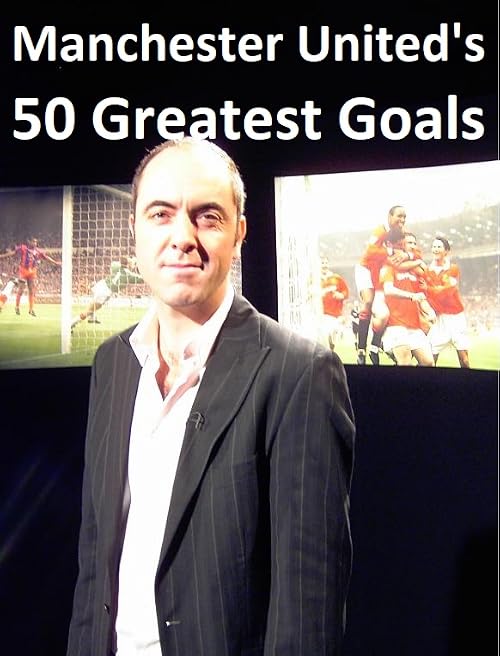 Manchester United's 50 Greatest Goals