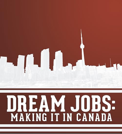 Dream Jobs: Making it in Canada
