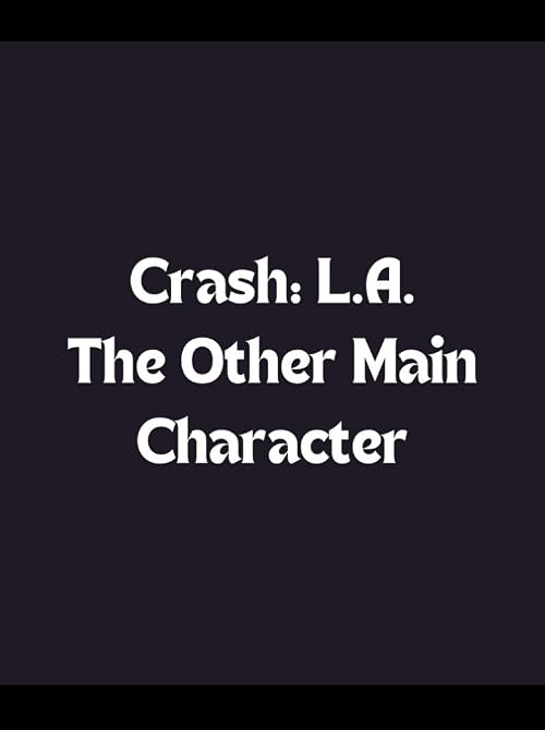 Crash: L.A. - The Other Main Character