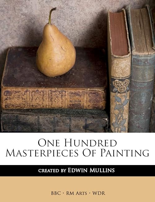 100 Masterworks from the Great Museums of the World