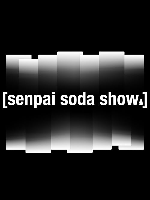 Senpai Soda Show