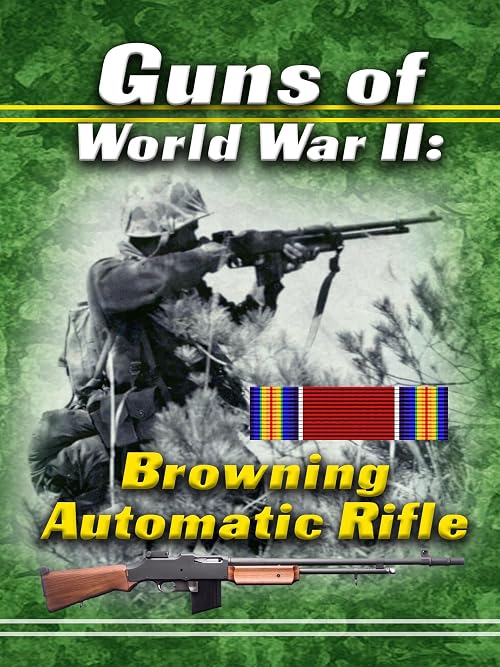 Guns of World War II: Browning Automatic Rifle