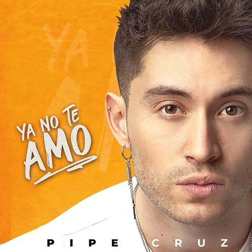 Pipe Cruz: Ya No Te Amo