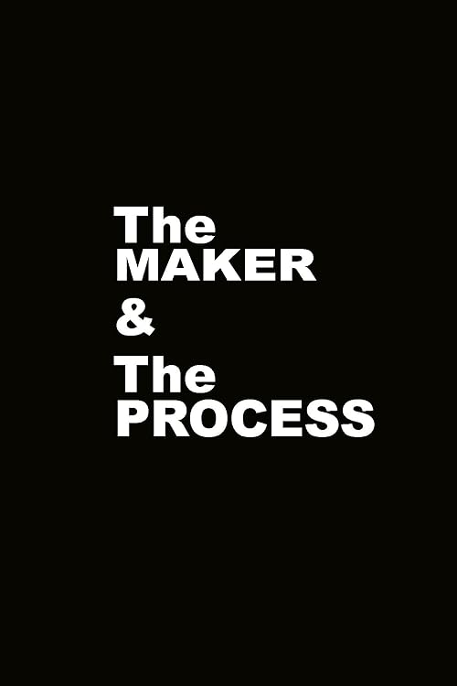 The Maker and the Process