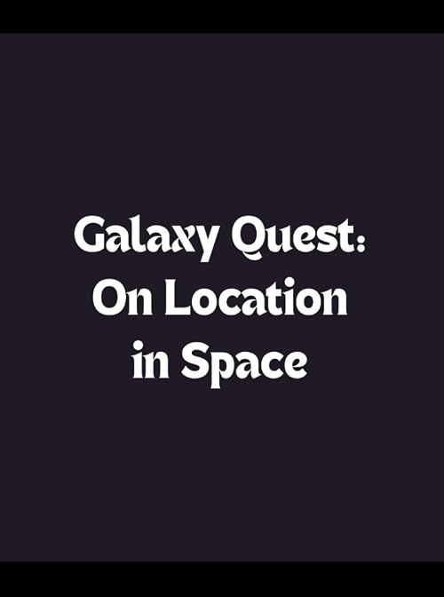 Galaxy Quest: On Location in Space