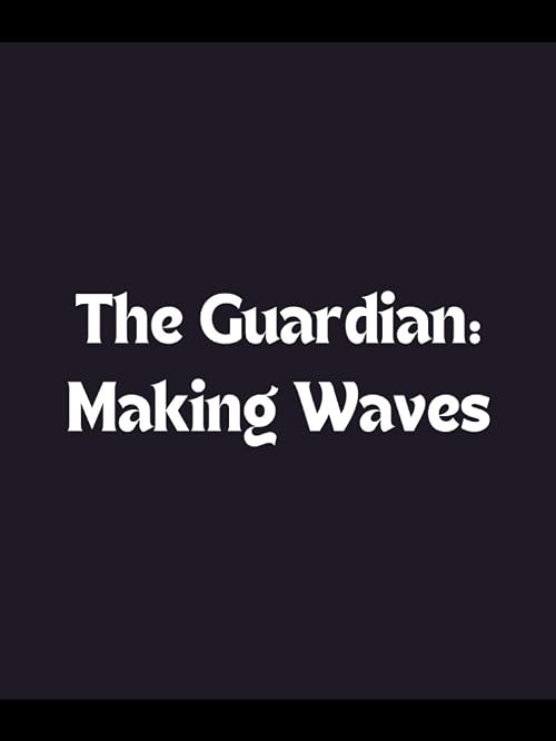 The Guardian: Making Waves