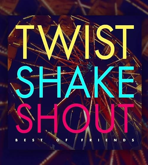 Best of Friends: Twist Shake Shout