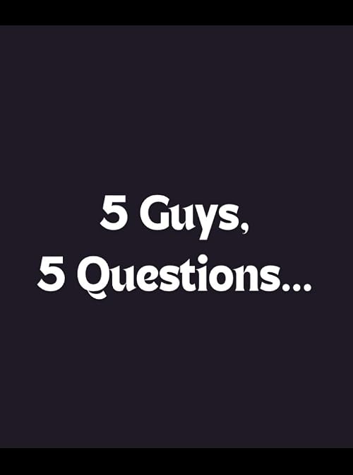 5 Guys, 5 Questions...