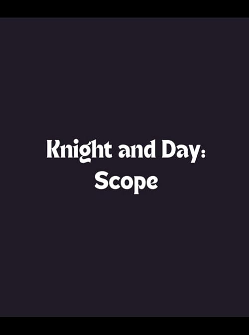 Knight and Day: Scope